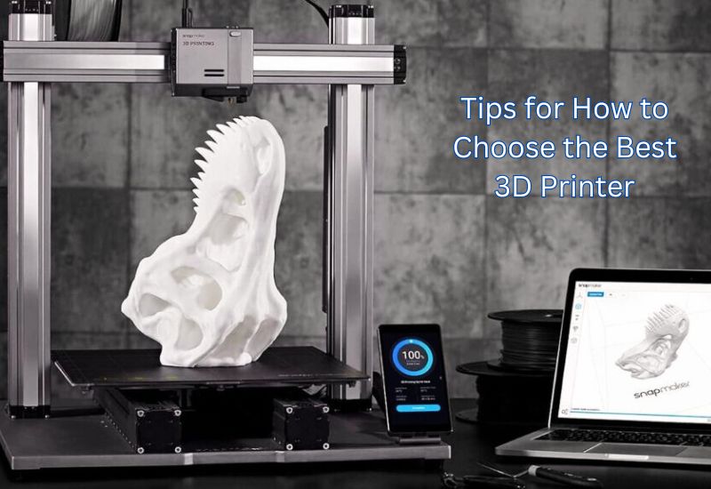 How to Choose the Best 3D Printer