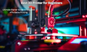 Best 3D Printer for Beginners