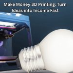 Make Money 3D Printing
